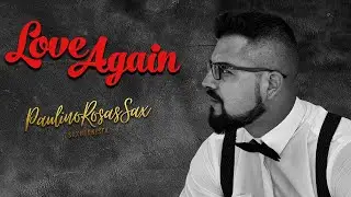 Love Again - Paulino Rosas Sax