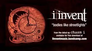 i invent - bodies like streetlights