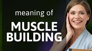 Muscle Building: A Journey Through Fitness Language