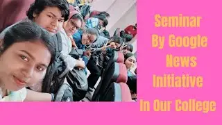 Journalism Seminar By Google News Initiative In Our College| Muralidhar Girl's College