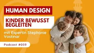 KINDER bewusst begleiten mit HUMAN DESIGN 🌟 mit Expertin Stephanie Vostinar