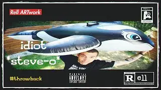 Idiot (Steve-O) ~ Rell ARTwork (Produced By Rell ARTwork) 2012 THROWBACK