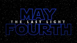 MAY FOURTH: THE LAST LIGHT