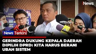 Gerindra Dukung Kepala Daerah Dipilih DPRD: Kita Harus Berani Lakukan Perubahan | iNews terkini