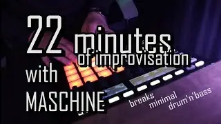 22 minutes with Maschine