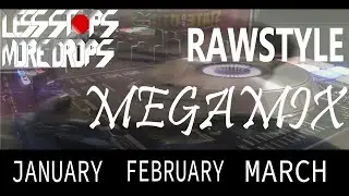 Rawstyle Megamix | January, February and March | Less Stops, More Drops 2