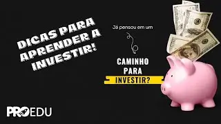 Dicas simples para voc&ecirc; aprender a investir! | Pro Educacional