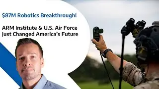 $87M Robotics Breakthrough - ARM Institute & U S  Air Force Just Changed America&rsquo;s Future
