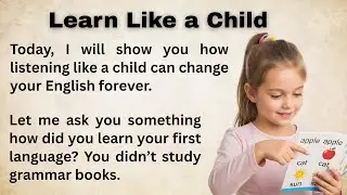 Improve Your English by Listening Like a Child || Learn Like a Child || English Unleashed