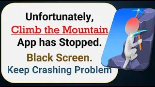 How To Fix Unfortunately, Climb the Mountain App has stopped | Keeps Crashing Problem in Android