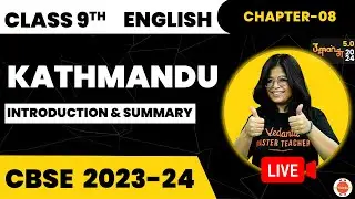 CBSE Class 9 English  | Chapter 08 | Kathmandu - Introduction & Summary