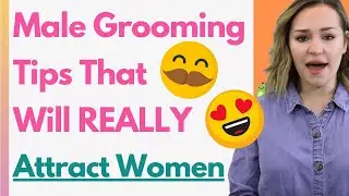 12 Important Grooming Tips For Men That Attract More Women! (Guide To Male Grooming That Matters)