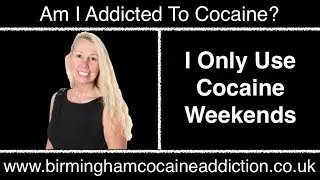 Am I Addicted To Cocaine ? I Only Use Weekends...