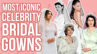 7 Most Iconic CELEBRITY BRIDAL GOWNS Ever!!!
