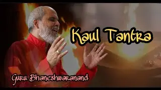 What Is Kaul Tantra ? | First Time On Youtube | Guru Bhaneshwaranand