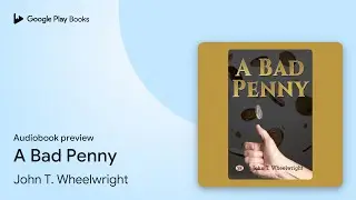 A Bad Penny by John T. Wheelwright &middot; Audiobook preview