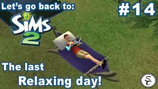 Let's Play || Let's go back to The Sims 2 #14 - The Last Relaxing Day!