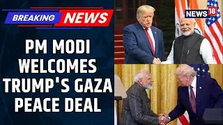 PM Modi Welcomes The First Phase Of The Gaza Peace Deal Brokered By Trump |Israel & Hamas | News18