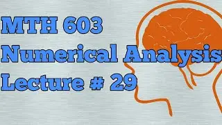 MTH603 Numerical analysis lecture# 29 ll Waqar Institute