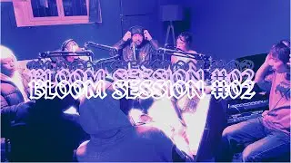 Bloom Session #02 : Darling4kizzy, Nadje, Booh, Malcom et Marvyn