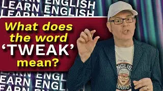 What does the word 'TWEAK' mean? / Learn the meaning of the word tweak with Mr Duncan