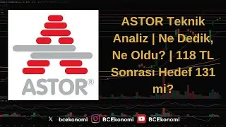 #ASTOR Teknik Analiz | 11 Kasım&rsquo;da Ne Dedik, Ne Oldu? | 118 TL Sonrası Hedef 131 mi?