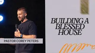 Building a Blessed House | Pastor Corey Peters | Cities Church Winnipeg