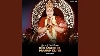 Gaura Ji Ke Nandan Shri Ganesh Ko Pranam Kijiye