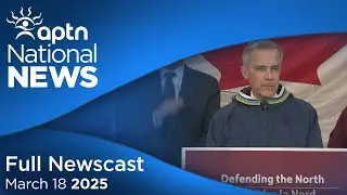APTN National News: March 18, 2025 &ndash; Arctic infrastructure investment, Reviewing DFO officer actions