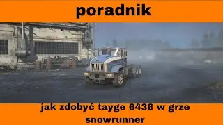Poradnik jak zdobyć (Tayge 6436) w grze snowrunner (poradnik dla początkujących w snowrunner)