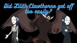 Did Lilith Clawthorne get off too easily? (The Owl House Video Essay)