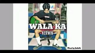 Wala ka by Kerwin