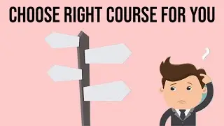 How To Choose Right Course For You - 10 Great Tips