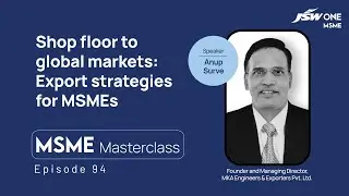 MSME Masterclass | Episode 94 | Shop floor to global markets: Export strategies for MSMEs
