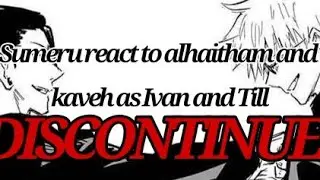 Sumeru react to Alhaitham and Kaveh as Ivan and Till | DISCONTINUED! | READ DESC
