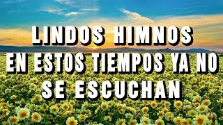 LINDOS HIMNOS EN ESTOS TIEMPOS YA NO SE ESCUCHAN - HIMNOS VIEJITOS PERO BONITOS