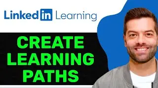 NEW! How to Create and Manage Learning Paths in LinkedIn Learning (Step-by-Step Guide 2025)