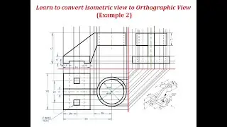 Example 2 | Lecture 1 | Conversion of Isometric View to Orthographic View | Machine Drawing