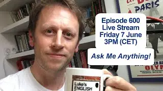 LEP Episode 600 Live Stream - Luke&rsquo;s English Podcast