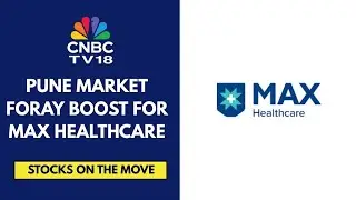 Max Healthcare Rallies After It Enters Pune Market By Acquiring Yerawada Properties | CNBC TV18