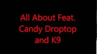 All about ft. Goldtea , Candy Droptop and K9