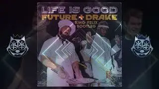 Future - Life Is Good Feat. Drake - (King Felix Remix)