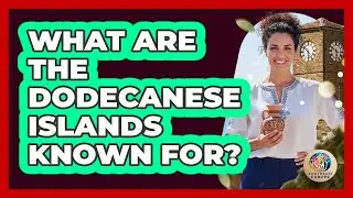 What Are the Dodecanese Islands Known For?