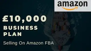 Got &pound;10,000? Here's Your Business Plan (Amazon FBA) - REDUCE RISK!
