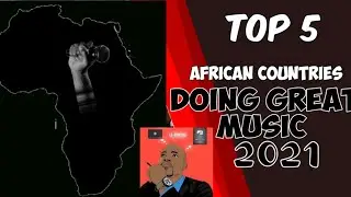Top 5 African Countries Doing Great Music In 2021 | MisterJaay's Take