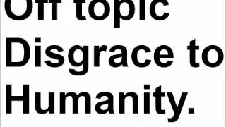 How to pronounce Off Topic Disgrace to Humanity