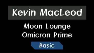Kevin MacLeod - Moon Lounge Omicron Prime ~ Basic