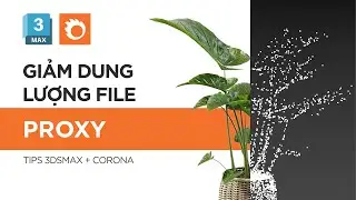 Hướng Dẫn Proxy - Giảm Dung Lượng File 3ds Max