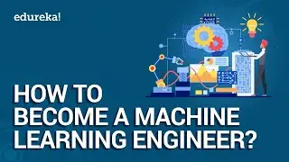 How to Become a Machine Learning Engineer | Machine Learning Roadmap 2021 | Edureka