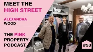 Meet the High Street, Alexandra Wood - The Pink Property Podcast #58
